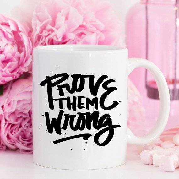 Prove Them Wrong Inspirational Coffee Mug