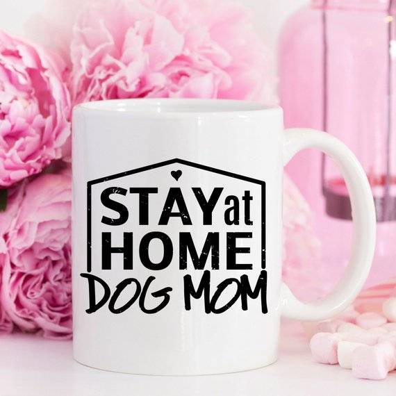 Stay At Home Dog Mom Mug Gift