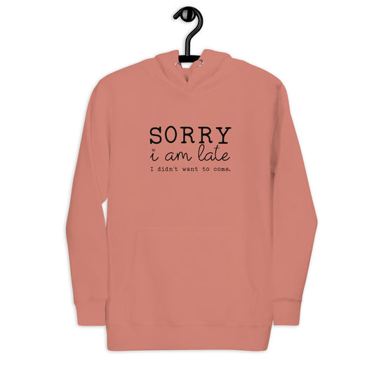 Sorry I’m Late Hoodie – Funny Sarcastic Casual Wear
