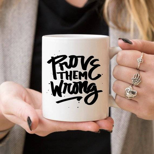 Prove Them Wrong - Inspirational Coffee Mug