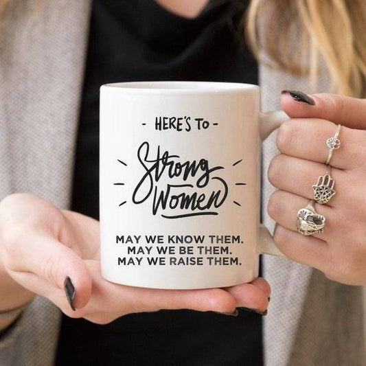 Here's to Strong Women, Funny Mug, Coffee Cup