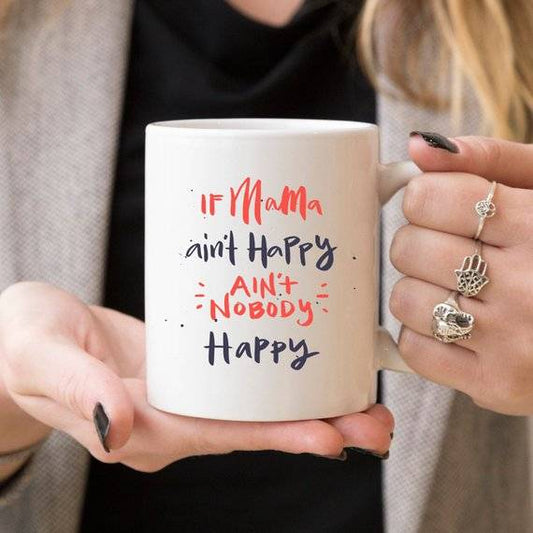 If Mama Ain't Happy Ain't Nobody Happy - Funny Coffee Mug, Mother's Day Gift for Wife, Mama