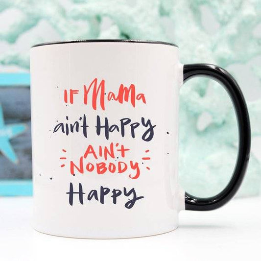 If Mama Ain't Happy Ain't Nobody Happy - Funny Coffee Mug, Mother's Day Gift for Wife, Mama