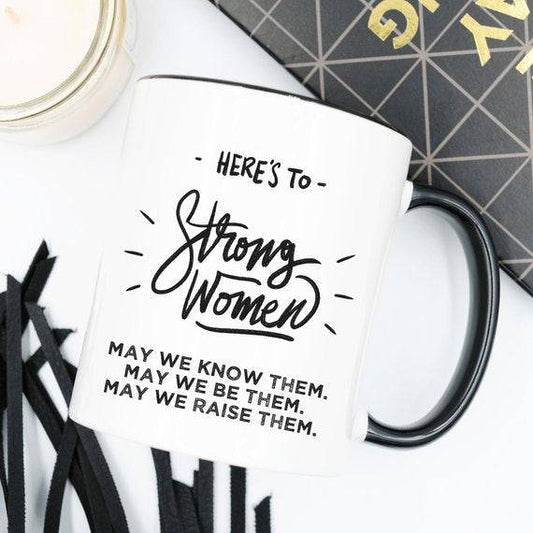 Here's to Strong Women, Funny Mug, Coffee Cup