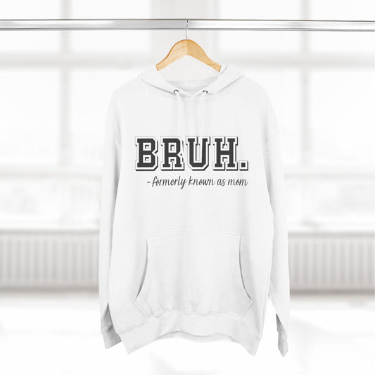 Bruh Formerly Known as Mom, Mama Mommy Mom, Bruh, Funny Mom Gift Fleece Hoodie, Double Sided Premium Pullover Cozy Sweatshirt - Three Panel