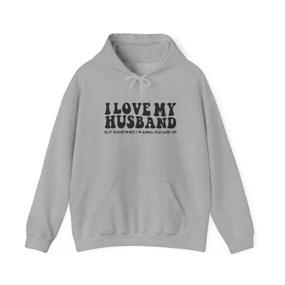 I Love My Husband, But Sometimes I Wanna Square Up | Funny Wife Shirt | Husband's Last Nerves Hoodie