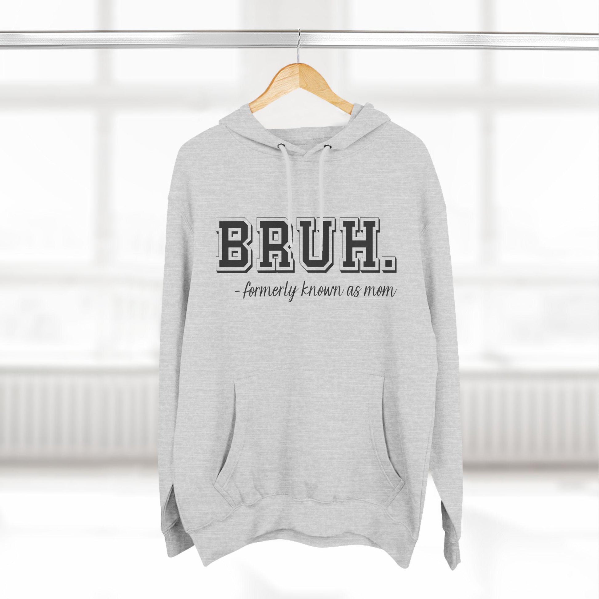 Bruh Formerly Known as Mom, Mama Mommy Mom, Bruh, Funny Mom Gift Fleece Hoodie, Double Sided Premium Pullover Cozy Sweatshirt - Three Panel