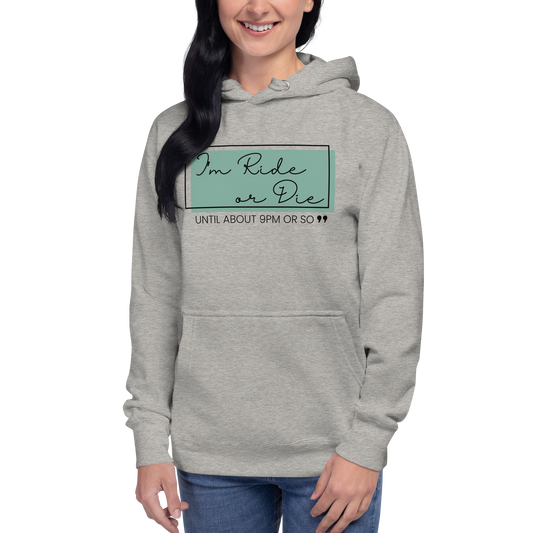 "Ride or Die Until 9 PM" Unisex Premium Hoodie – Comfy, Casual, and Fun