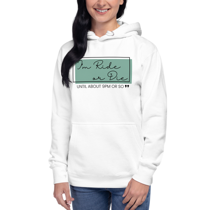 "Ride or Die Until 9 PM" Unisex Premium Hoodie – Comfy, Casual, and Fun